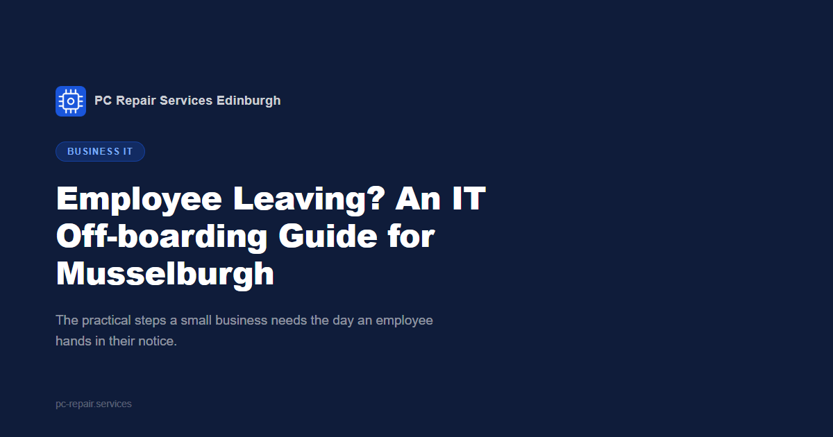 Employee Leaving? An IT Off-boarding Guide for Musselburgh