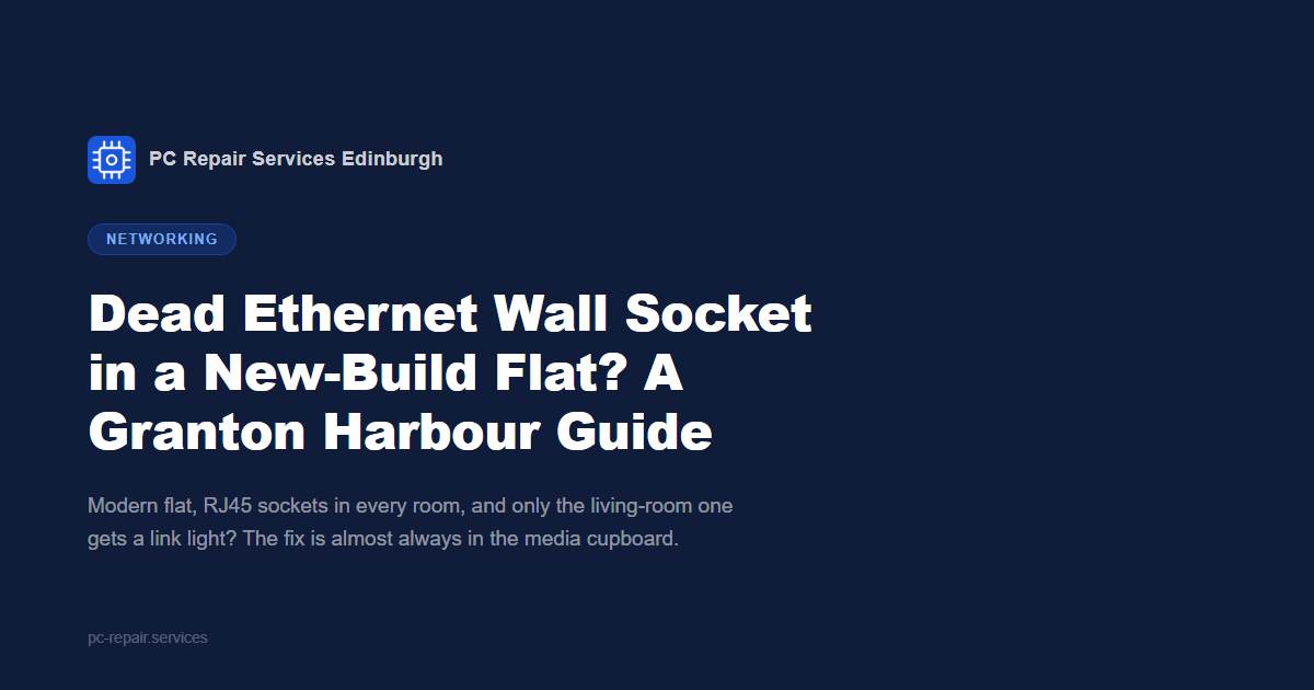 Dead Ethernet Wall Socket in a New-Build Flat? A Granton Harbour Guide