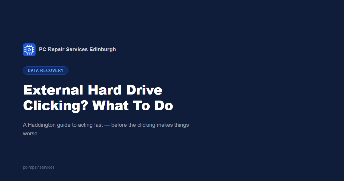 External Hard Drive Clicking? A Haddington Data Recovery Guide