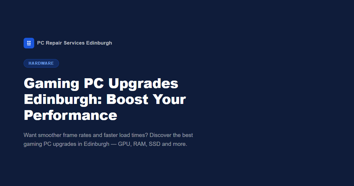 Gaming PC Upgrades Edinburgh: How to Boost Your Gaming Performance
