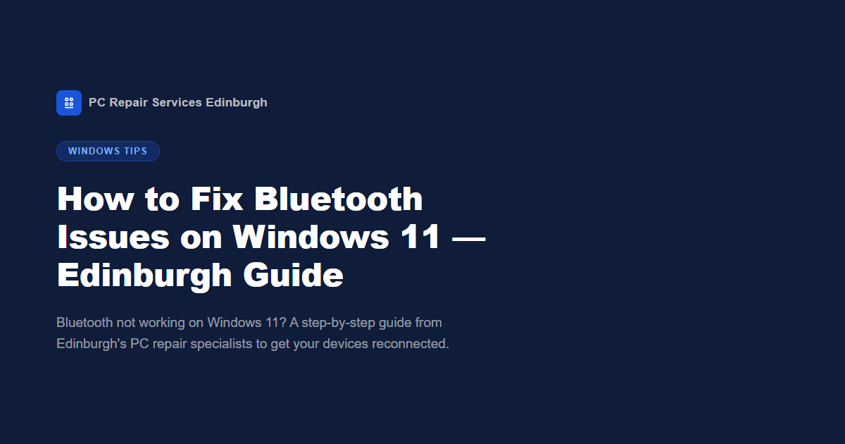 How to Fix Bluetooth Issues on Windows 11 — Edinburgh Guide