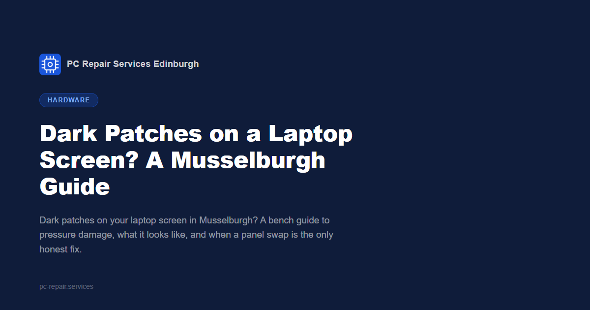 Dark Patches on a Laptop Screen? A Musselburgh Guide