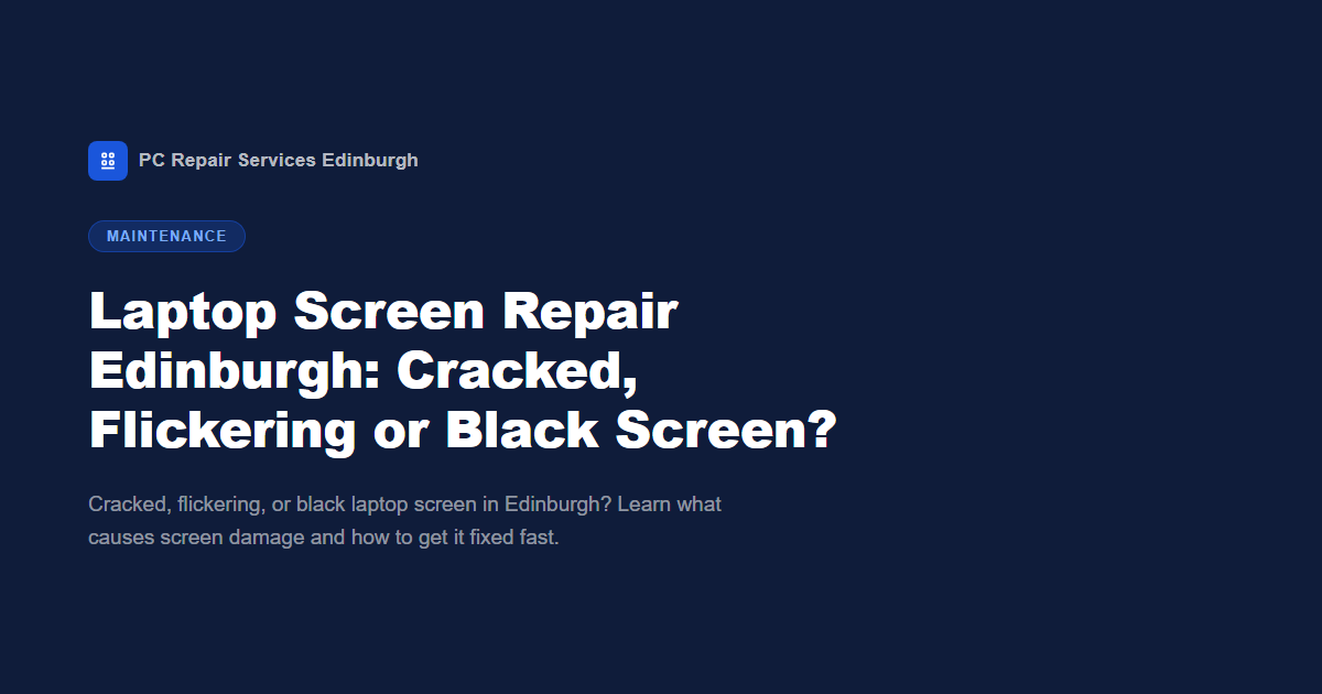 Laptop Screen Repair Edinburgh: Cracked, Flickering or Black Screen?