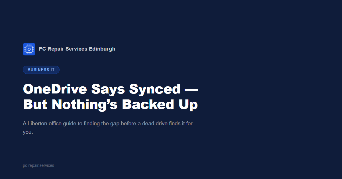 OneDrive Says Synced But Nothing&rsquo;s Backed Up: A Liberton Office Guide