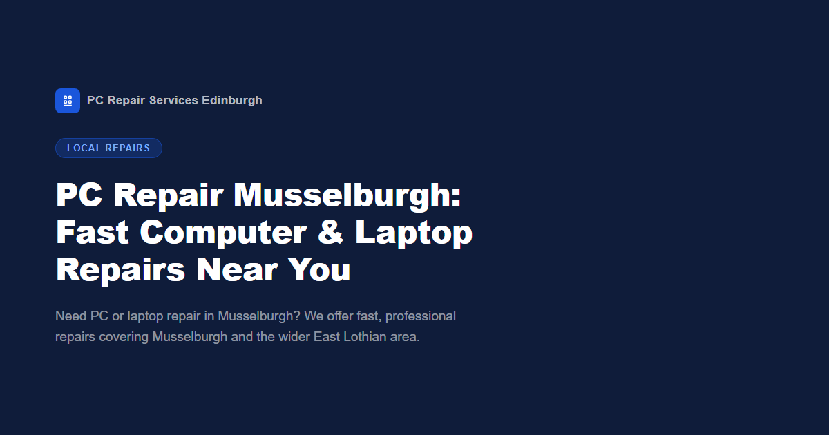 PC Repair Musselburgh: Fast Computer & Laptop Repairs Near You