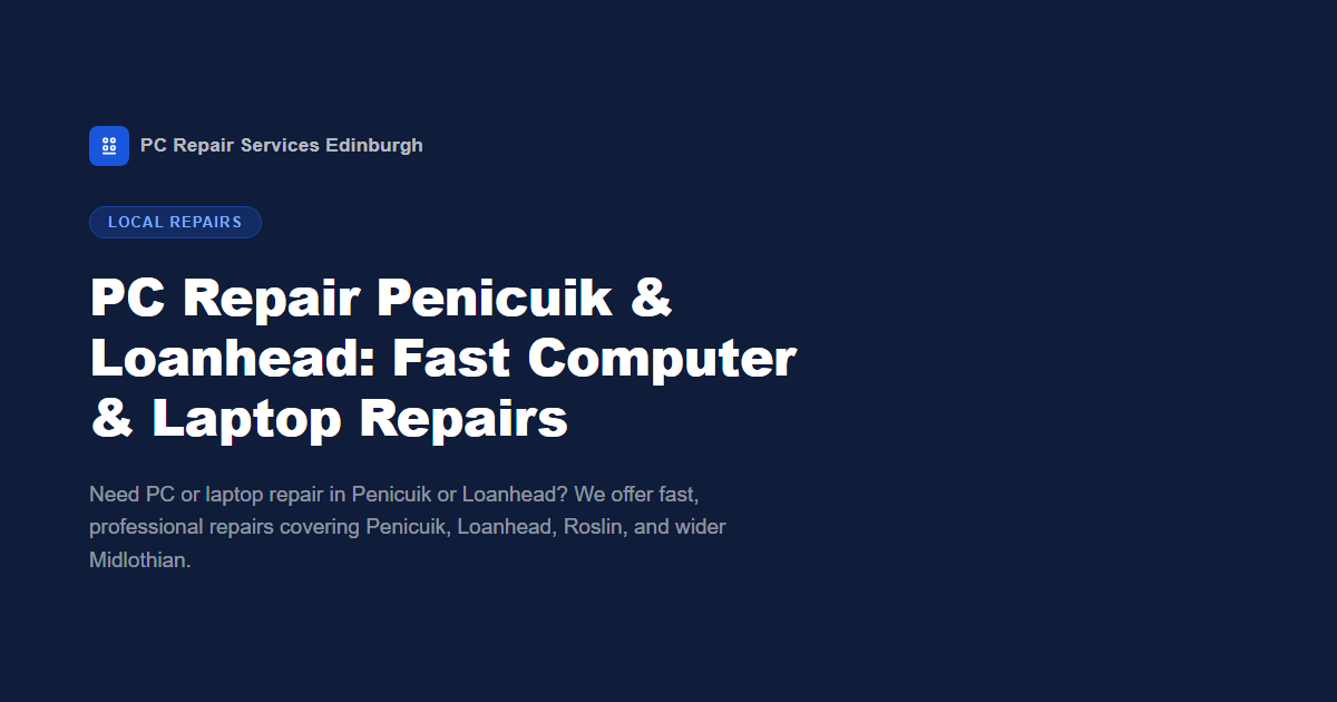 PC Repair Penicuik & Loanhead: Fast Computer & Laptop Repairs