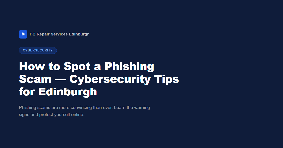 How to Spot a Phishing Scam — Cybersecurity Tips for Edinburgh Residents