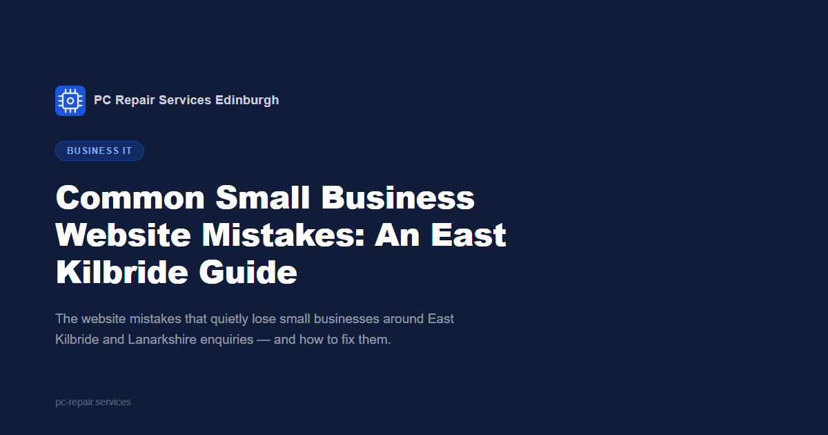 Common Small Business Website Mistakes: An East Kilbride Guide