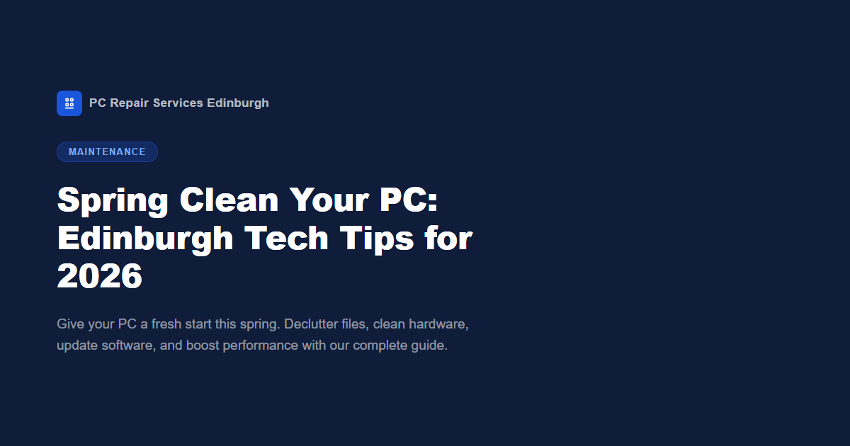 Spring Clean Your PC: Edinburgh Tech Tips for 2026