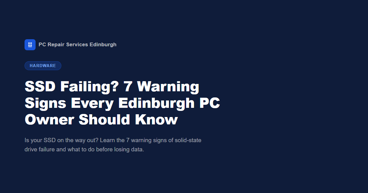 SSD Failing? 7 Warning Signs Every Edinburgh PC Owner Should Know