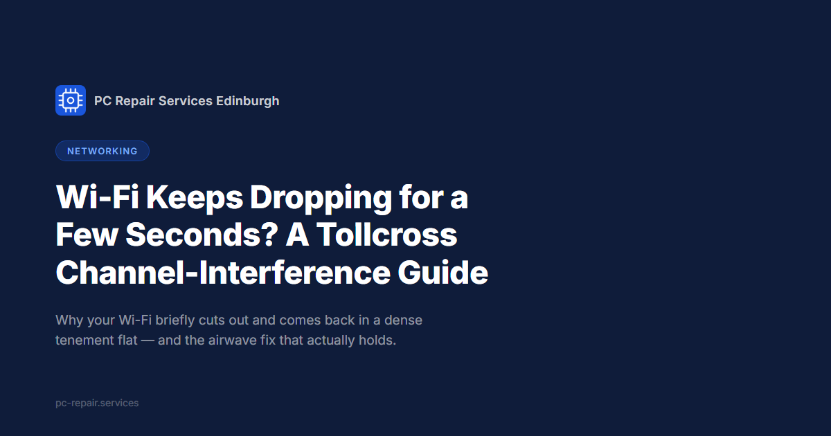Wi-Fi Keeps Dropping for a Few Seconds? A Tollcross Guide to Channel Interference