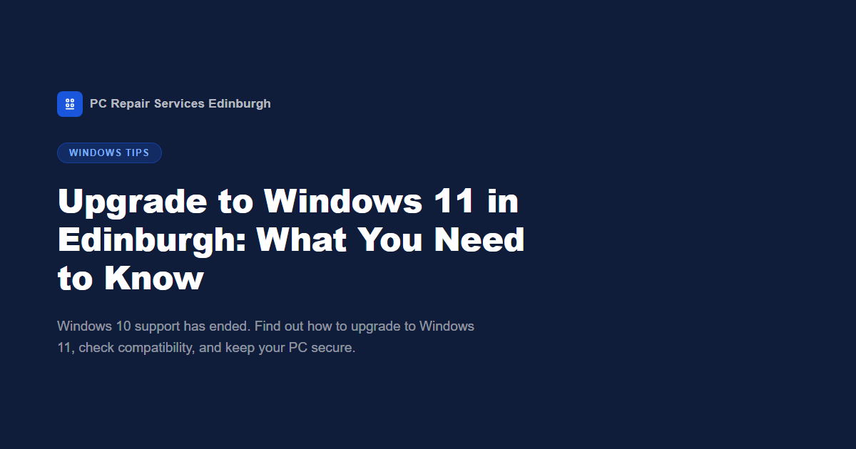 Upgrade to Windows 11 in Edinburgh: What You Need to Know