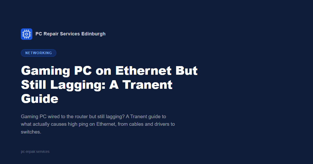 Gaming PC on Ethernet But Still Lagging: A Tranent Guide
